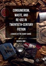 Consumerism, Waste, and Re-Use in Twentieth-Century Fiction - Rachele Dini - 9781349954964