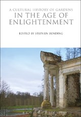 A Cultural History of Gardens in the Age of Enlightenment - Stephen (University of Southampton Bending - 9781350009929