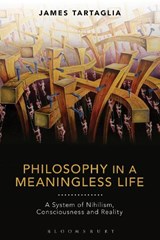 Philosophy in a Meaningless Life - JAMES (KEELE UNIVERSITY,  UK) Tartaglia - 9781350017511