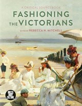 Fashioning the Victorians - Rebecca Mitchell - 9781350023406