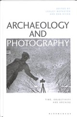 Archaeology and Photography - Lesley McFadyen ; Dan Hicks - 9781350029682