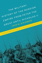 The Military History of the Russian Empire from Peter the Great until Nicholas II - Professor John W. (Austin Peay State University Steinberg - 9781350037182