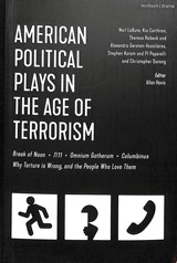 American Political Plays in the Age of Terrorism - NEIL LABUTE ; KIA CORTHRON ; THERESA (PLYWRIGHT,  USA) Rebeck ; Alexandra (Playwright, USA) Gersten-Vassilaros ; Stephen (Playwright, USA) Karam ; PJ (former Artistic Director, American Theatre Company, USA) Paparelli ; Christopher (Playwright, USA) Durang - 9781350044364