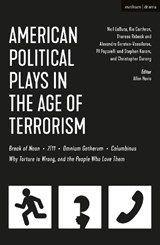 American Political Plays in the Age of Terrorism - NEIL LABUTE ; KIA CORTHRON ; THERESA (PLYWRIGHT,  USA) Rebeck ; Alexandra (Playwright, USA) Gersten-Vassilaros ; Stephen (Playwright, USA) Karam ; PJ (former Artistic Director, American Theatre Company, USA) Paparelli ; Christopher (Playwright, USA) Durang - 9781350044401