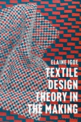 Textile Design Theory in the Making - Dr Elaine Igoe - 9781350061569