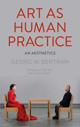 Art as Human Practice - Georg W. Bertram - 9781350063150