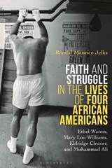 Faith and Struggle in the Lives of Four African Americans - RANDAL MAURICE (UNIVERSITY OF KANSAS,  USA) Jelks - 9781350074613