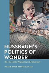 Nussbaum’s Politics of Wonder - Professor Jeremy (Case Western Reserve University Bendik-Keymer - 9781350076075