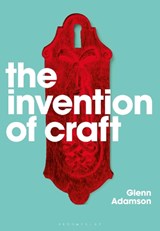 The Invention of Craft - Glenn Adamson - 9781350088092