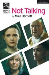NOT TALKING - Mike Bartlett - 9781350089723