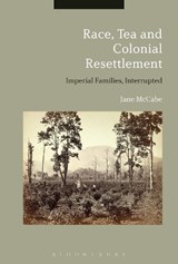 Race, Tea and Colonial Resettlement - DR JANE (UNIVERSITY OF OTAGO,  New Zealand) McCabe - 9781350090996