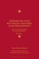 Hermeneutics Between History and Philosophy: The Selected Writings of Hans-Georg Gadamer - Hans-Georg Gadamer - 9781350091405