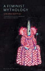 A Feminist Mythology - CHIARA (NEW SCHOOL FOR SOCIAL RESEARCH,  USA) Bottici - 9781350095960