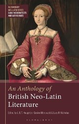 An Anthology of British Neo-Latin Literature - DR. GESINE (SENIOR LECTURER IN LATIN LANGUAGE AND LITERATURE,  University College London, UK) Manuwald ; Dr. L. B. T. (Lecturer in Classics, Rugby School, UK) Houghton ; Dr Lucy R. (King's College London, UK) Nicholas - 9781350098893