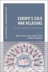 Europe's Cold War Relations - Professor Ulrich Krotz ; Professor Kiran Klaus Patel ; Professor Federico Romero - 9781350104518