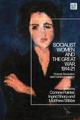 Socialist Women and the Great War, 1914-21 - PROFESSOR INGRID (UNIVERSITY OF LEEDS,  UK) Sharp ; Professor Matthew (Professor of Modern European History, Sheffield Hallam University, UK) Stibbe ; Corinne (University of Leeds, UK) Painter - 9781350110342