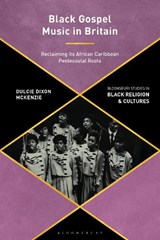 Black Gospel Music in Britain - Dulcie Dixon (Queen’s Foundation for Ecumenical Theological Education McKenzie - 9781350111714