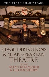 Stage Directions and Shakespearean Theatre - GILLIAN (DEPARTMENT OF ENGLISH AND HUMANITIES,  London) Woods ; Sarah (University of Kent, UK) Dustagheer - 9781350118812