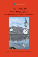 The Time of Anthropology - Elisabeth Kirtsoglou ; Bob Simpson - 9781350125827
