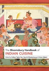 The Bloomsbury Handbook of Indian Cuisine - Colleen Taylor Sen ; Sourish Bhattacharyya ; Helen Saberi - 9781350128637