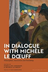 In Dialogue with Michele Le Doeuff - Prof Pamela Sue Anderson ; Professor Michele Le Doeuff - 9781350134997