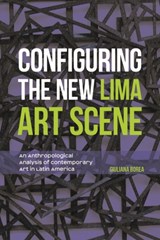Configuring the New Lima Art Scene - Giuliana Borea - 9781350140127