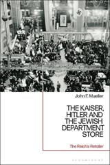The Kaiser, Hitler and the Jewish Department Store - John F. Mueller - 9781350141773