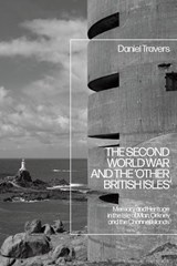 The Second World War and the 'Other British Isles' - DR DANIEL (LAURENTIAN UNIVERSITY,  Canada) Travers - 9781350145801