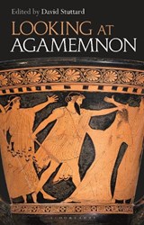 Looking at Agamemnon - DAVID (INDEPENDENT SCHOLAR,  UK) Stuttard - 9781350149533