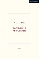 FAITH HOPE & CHARITY - Alexander Zeldin - 9781350154612