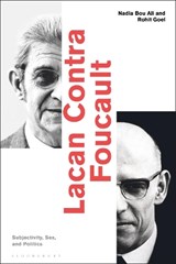 Lacan Contra Foucault - Assistant Professor Nadia Bou Ali ; Academic Director Rohit Goel - 9781350161719
