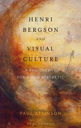 Henri Bergson and Visual Culture - Paul Atkinson - 9781350161764