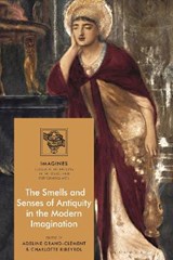 The Smells and Senses of Antiquity in the Modern Imagination - DR ADELINE (UNIVERSITY OF TOULOUSE 2,  France) Grand-Clement ; Dr Charlotte (Sorbonne University, France) Ribeyrol - 9781350169722