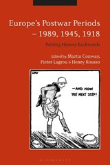 Europe's Postwar Periods - 1989, 1945, 1918 - PROFESSOR MARTIN (UNIVERSITY OF OXFORD,  UK) Conway ; Pieter (Universite Libre de Bruxelles, Belgium) Lagrou ; Henry (Institut D'histoire du Temps Present, France) Rousso - 9781350170056