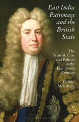 East India Patronage and the British State - George (Independent Writer and Scholar.) McGilvary - 9781350171428