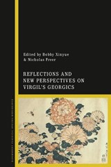 Reflections and New Perspectives on Virgil's Georgics - Dr Nicholas Freer ; Bobby Xinyue - 9781350177482