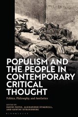Populism and The People in Contemporary Critical Thought - Alexander Stagnell ; David Payne ; Gustav Strandberg - 9781350183629
