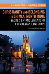 Christianity and Belonging in Shimla, North India - JONATHAN (DURHAM UNIVERSITY,  UK) Miles-Watson - 9781350185296