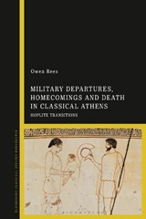 Military Departures, Homecomings and Death in Classical Athens - Dr Owen (Birmingham Newman University Rees - 9781350188747