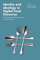 Identity and Ideology in Digital Food Discourse - DR ALLA (HOWARD UNIVERSITY,  USA) Tovares ; Dr Cynthia (Georgetown University, USA) Gordon - 9781350189249
