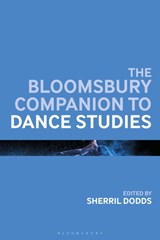 The Bloomsbury Companion to Dance Studies - Sherril (Temple University Dodds - 9781350191334