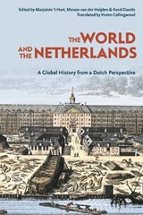 The World and The Netherlands - Prof. Dr. Marjolein 't (Huygens Institute for the History of the Netherlands in The Hague Hart ; Prof. Dr. Manon van der (Leiden University Heijden ; Karel (Vrije Universiteit Amsterdam Davids - 9781350191921