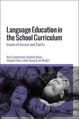 Language Education in the School Curriculum - PROFESSOR KEN (THE UNIVERSITY OF SYDNEY,  Australia) Cruickshank ; Dr Stephen (University of Technology Sydney, Australia) Black ; Dr Honglin (University of Wollongong, Australia) Chen ; Dr Linda (University of Sydney, Australia) Tsung ; Professor Jan (University of Wollongong, Australia) Wright - 9781350192584