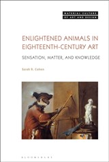 Enlightened Animals in Eighteenth-Century Art - SARAH (UNIVERSITY AT ALBANY,  USA) Cohen - 9781350203624