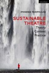 Sustainable Theatre: Theory, Context, Practice - Iphigenia (Mitos 21) Taxopoulou - 9781350215719