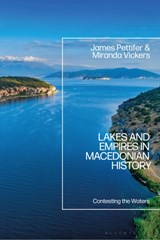 Lakes and Empires in Macedonian History - James (University of Oxford Pettifer ; Miranda (Independent Scholar Vickers - 9781350226173