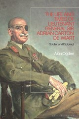 The Life and Times of Lieutenant General Sir Adrian Carton de Wiart - Alan (Lecturer for Martin Randall Travel) Ogden - 9781350233133