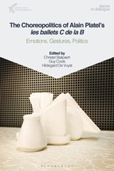 The Choreopolitics of Alain Platel's les ballets C de la B - Professor Christel (Ghent University Stalpaert ; Guy (Ghent University Cools ; Hildegard De (Dramaturg Les Ballets C de la B Vuyst - 9781350233577