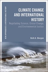 Climate Change and International History - Ruth A. Morgan - 9781350240131