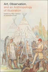 Art, Observation, and an Anthropology of Illustration - CAROCCI,  Dr Max ; Pratt, Dr Stephanie (Independent Scholar, UK) - 9781350248434